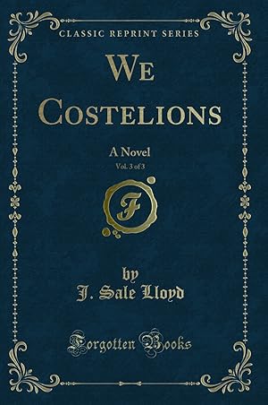 Bild des Verkufers fr We Costelions, Vol. 3 of 3: A Novel (Classic Reprint) zum Verkauf von Forgotten Books