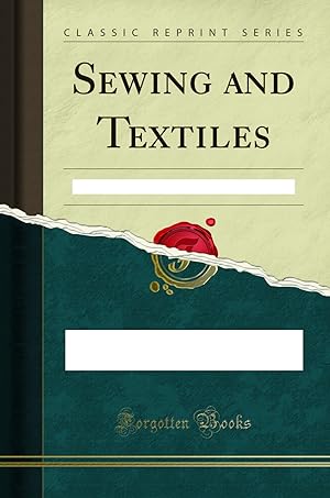 Seller image for Sewing and Textiles: First Lessons for Elementary Schools (Classic Reprint) for sale by Forgotten Books