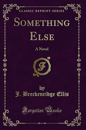 Image du vendeur pour Something Else: A Novel (Classic Reprint) mis en vente par Forgotten Books