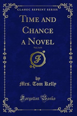 Bild des Verkufers fr Time and Chance a Novel, Vol. 2 of 3 (Classic Reprint) zum Verkauf von Forgotten Books