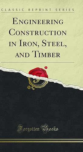 Seller image for Engineering Construction in Iron, Steel, and Timber (Classic Reprint) for sale by Forgotten Books