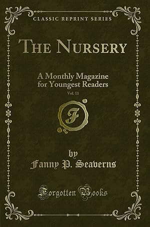 Seller image for The Nursery, Vol. 11: A Monthly Magazine for Youngest Readers (Classic Reprint) for sale by Forgotten Books