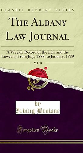 Seller image for The Albany Law Journal, Vol. 38: A Weekly Record of the Law and the Lawyers for sale by Forgotten Books