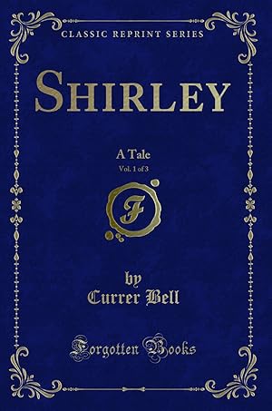 Image du vendeur pour Shirley, Vol. 1 of 3: A Tale (Classic Reprint) mis en vente par Forgotten Books