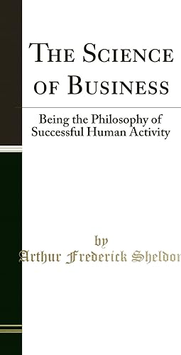Image du vendeur pour The Science of Business: Being the Philosophy of Successful Human Activity mis en vente par Forgotten Books