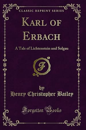 Seller image for Karl of Erbach: A Tale of Lichtenstein and Solgau (Classic Reprint) for sale by Forgotten Books