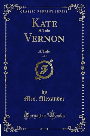 Seller image for Kate Vernon, Vol. 3: A Tale (Classic Reprint) for sale by Forgotten Books