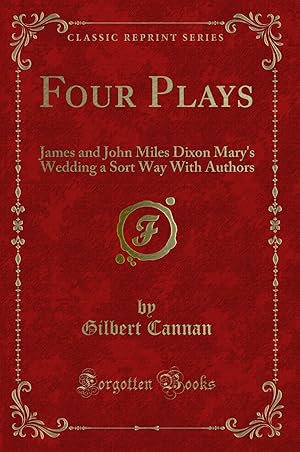 Image du vendeur pour Four Plays: James and John Miles Dixon Mary's Wedding a Sort Way With Authors mis en vente par Forgotten Books