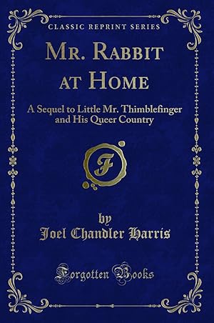 Image du vendeur pour Mr. Rabbit at Home: A Sequel to Little Mr. Thimblefinger and His Queer Country mis en vente par Forgotten Books