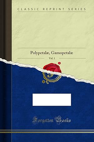 Bild des Verkufers fr Botany, Vol. 1: Polypetalæ, Gamopetalæ (Classic Reprint) zum Verkauf von Forgotten Books