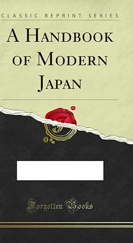 Imagen del vendedor de A Handbook of Modern Japan (Classic Reprint) a la venta por Forgotten Books