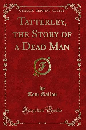 Immagine del venditore per Tatterley, the Story of a Dead Man (Classic Reprint) venduto da Forgotten Books