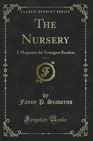 Seller image for The Nursery, Vol. 3: A Magazine for Youngest Readers (Classic Reprint) for sale by Forgotten Books