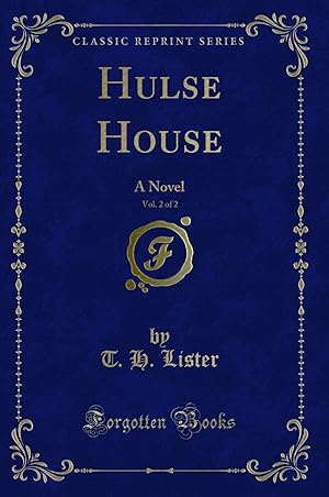 Image du vendeur pour Hulse House, Vol. 2 of 2: A Novel (Classic Reprint) mis en vente par Forgotten Books