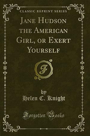 Imagen del vendedor de Jane Hudson the American Girl, or Exert Yourself (Classic Reprint) a la venta por Forgotten Books