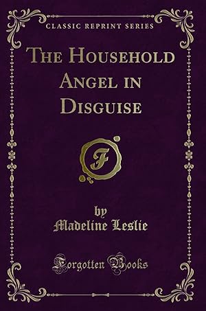 Seller image for The Household Angel in Disguise (Classic Reprint) for sale by Forgotten Books