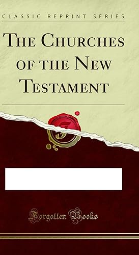 Seller image for The Churches of the New Testament (Classic Reprint) for sale by Forgotten Books