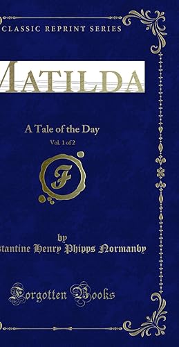 Seller image for Matilda, Vol. 1 of 2: A Tale of the Day (Classic Reprint) for sale by Forgotten Books