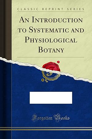 Imagen del vendedor de An Introduction to Systematic and Physiological Botany (Classic Reprint) a la venta por Forgotten Books