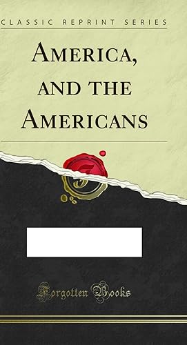 Seller image for America, and the Americans (Classic Reprint) for sale by Forgotten Books