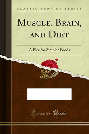 Bild des Verkufers fr Muscle, Brain, and Diet: A Plea for Simpler Foods (Classic Reprint) zum Verkauf von Forgotten Books