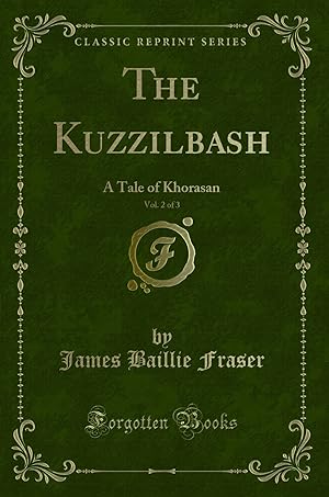 Bild des Verkufers fr The Kuzzilbash, Vol. 2 of 3: A Tale of Khorasan (Classic Reprint) zum Verkauf von Forgotten Books