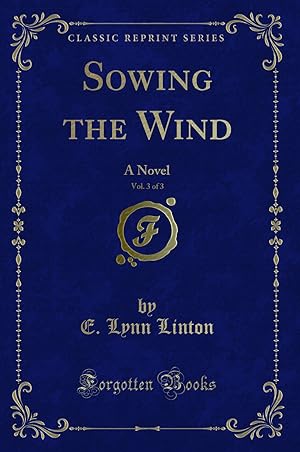 Seller image for Sowing the Wind, Vol. 3 of 3: A Novel (Classic Reprint) for sale by Forgotten Books