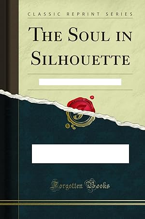 Image du vendeur pour The Soul in Silhouette: With Tracings Here and There (Classic Reprint) mis en vente par Forgotten Books