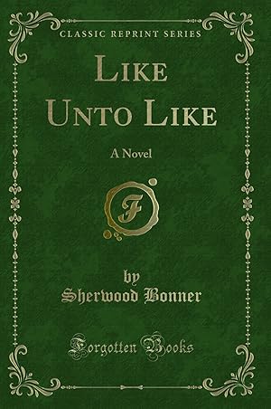 Seller image for Like Unto Like: A Novel (Classic Reprint) for sale by Forgotten Books