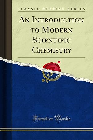 Bild des Verkufers fr An Introduction to Modern Scientific Chemistry (Classic Reprint) zum Verkauf von Forgotten Books