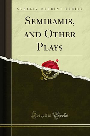 Image du vendeur pour Semiramis, and Other Plays (Classic Reprint) mis en vente par Forgotten Books