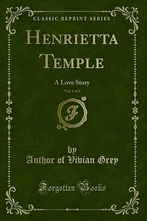 Imagen del vendedor de Henrietta Temple, Vol. 1 of 3: A Love Story (Classic Reprint) a la venta por Forgotten Books