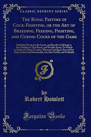 Seller image for The Royal Pastime of Cock-Fighting, or the Art of Breeding, Feeding, Fighting, for sale by Forgotten Books