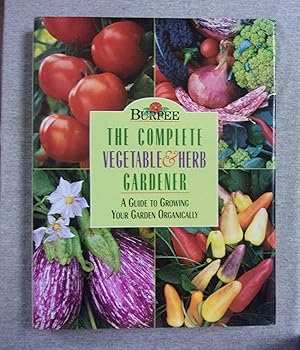 Imagen del vendedor de Burpee, The Complete Vegetable And Herb Gardener : A Guide To Growing Your Garden Organically a la venta por Book Nook