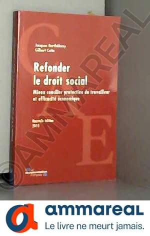 Seller image for Refonder le droit social : Mieux concilier protection du travailleur et efficacit conomique for sale by Ammareal