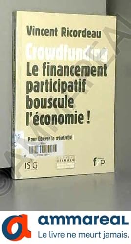 Seller image for Crowdfunding : Le financement participatif bouscule l'conomie ! Pour librer la crativit for sale by Ammareal