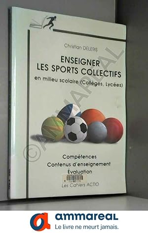 Seller image for Enseigner les sports collectifs en milieu scolaire (collges, lyces): Comptences Contenus d'enseignement Evaluation for sale by Ammareal