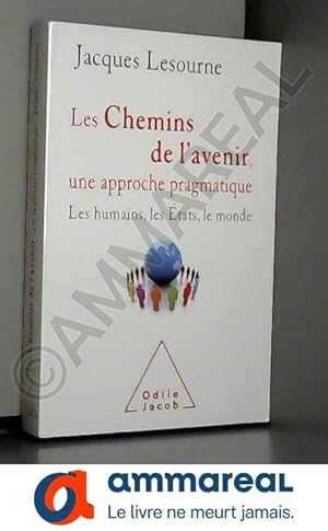 Seller image for Les Chemins de l'avenir, une approche pragmatique: Les humains, les tats et le monde for sale by Ammareal