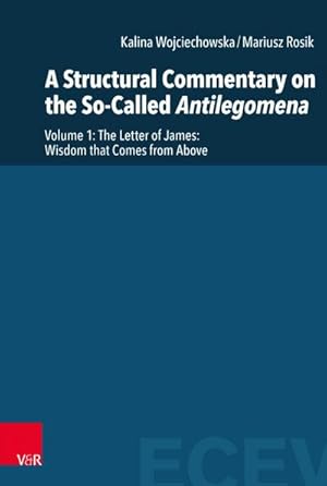 Bild des Verkufers fr A Structural Commentary on the So-Called Antilegomena : Volume 1. The Letter of James: Wisdom that Comes from Above zum Verkauf von AHA-BUCH GmbH