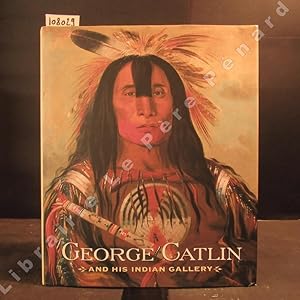 Image du vendeur pour George Catlin and His Indian Gallery mis en vente par Librairie-Bouquinerie Le Pre Pnard