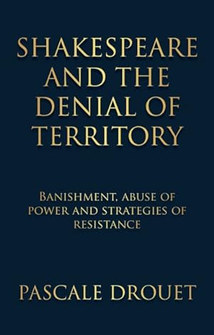 Bild des Verkufers fr Shakespeare and the Denial of Territory : Banishment, Abuse of Power and Strategies of Resistance zum Verkauf von GreatBookPrices