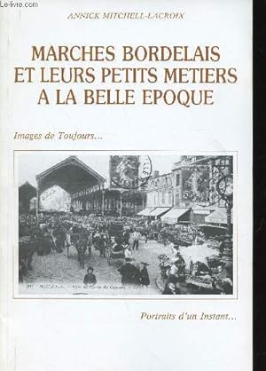 Seller image for Marchs Bordelais et leurs petits mtiers  la Belle Epoque (Collection "Images de toujours, portraits d'un instant") + envoi d'auteur for sale by Le-Livre