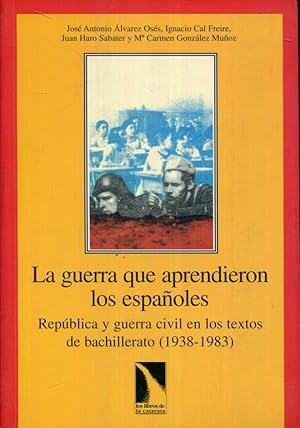 Seller image for La guerra que aprendieron los espaoles. Repblica y guerra civil en los textos de bachillerato (1938- 1983) for sale by Rincn de Lectura