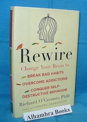 Immagine del venditore per Rewire : Change Your Brain to Break Bad Habits, Overcome Addictions, Conquer Self-Destructive Behavior venduto da Alhambra Books