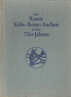 Bild des Verkufers fr Der Raum Kln-Bonn-Aachen in den 70er [siebziger] Jahren. Verwaltung, Wirtschaft, Kultur. zum Verkauf von Brbel Hoffmann