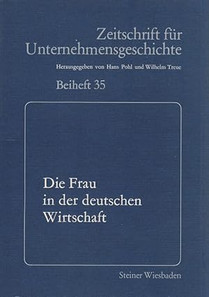 Seller image for Die Frau in der deutschen Wirtschaft. Am 8. u. 9. Dezember 1983 in Essen. (Zeitschrift fr Unternehmensgeschichte / Beiheft ; 35). for sale by Brbel Hoffmann