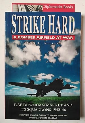 Strike Hard: Bomber Airfield at War - RAF Downham Market and Its Squadrons, 1942-46