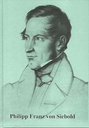 Philipp Franz von Siebold. Der wissenschaftliche Entdecker Japans aus Würzburg 1796 - 1866.