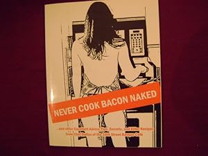 Seller image for Never Cook Bacon Naked. Inscribed by the author. and other Excellent Advise, Tips, Secrets, and Killer Recipes from Chef Dallas of the 10th Street Basque Cafe. for sale by BookMine