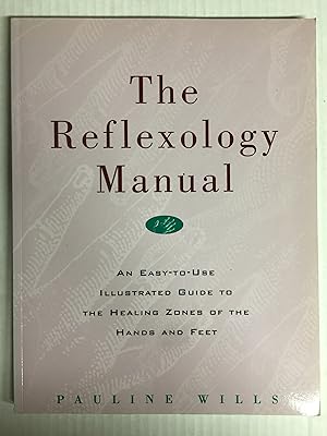 The Reflexology Manual: An Easy-to-Use Illustrated Guide to the Healing Zones of the Hands and Feet